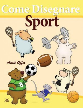 Könyv Come Disegnare: Sport: Disegno per Bambini: Imparare a Disegnare Amit Offir
