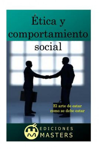 Knjiga Ética Y Comportamiento Social: El Arte de Estar Como Se Debe Estar Adolfo Perez Agusti
