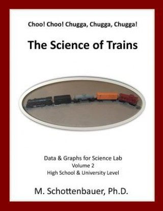 Carte Choo! Choo! Chugga, Chugga, Chugga! The Science of Trains: Data & Graphs for Science Lab: Volume 2 M Schottenbauer