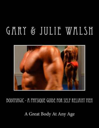 Carte Bodymagic - A Physique Guide For Self Reliant Men Gary Walsh