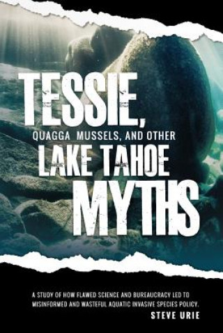 Kniha Tessie, Quagga Mussels, and Other Lake Tahoe Myths Steve Urie