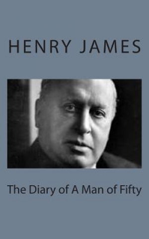 Kniha The Diary of A Man of Fifty Henry James