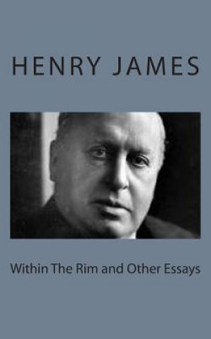 Kniha Within The Rim and Other Essays Henry James