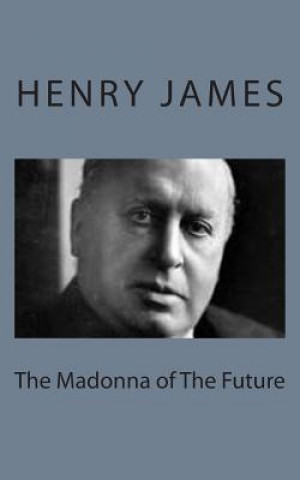 Knjiga The Madonna of The Future Henry James
