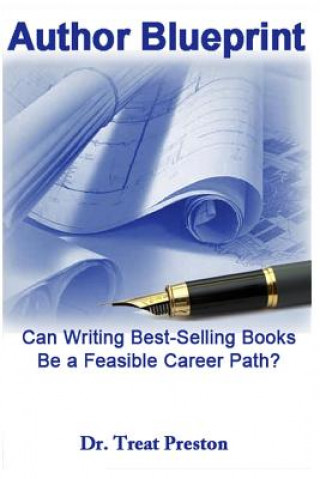 Kniha Author Blueprint: Can Writing Best-Selling Books Be a Feasible Career Path? Dr Treat Preston