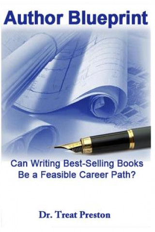 Könyv Author Blueprint: Can Writing Best-Selling Books Be a Feasible Career Path? Dr Treat Preston