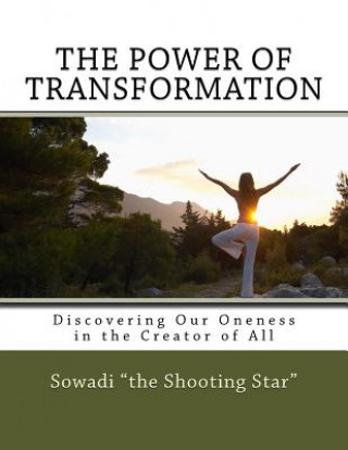 Carte The Power of Transformation: Discovering Our Oneness in the Creator of All Sowadi The Shooting Star