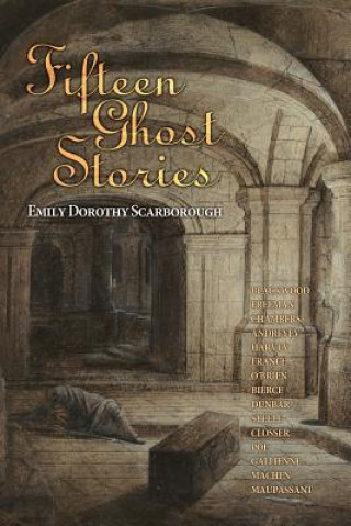 Kniha Fifteen Ghost Stories: Famous Modern Ghost Stories Emily Dorothy Scarborough