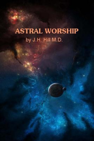 Kniha Astral Worship J H Hill M D