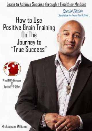 Książka How to Use Positive Brain Training on the Journey to "True Success": Special Edition Michaelson Williams