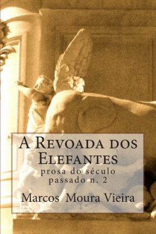 Książka A revoada dos elefantes: prosa do seculo passado n. 2 Marcos Moura Vieira
