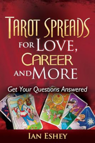 Könyv Tarot Spreads for Love, Career and More: Get Your Questions Answered Ian Eshey