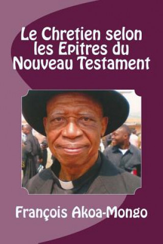 Книга Qui Est Le Chrétien des Épitres? Rev Francois Kara Akoa-Mongo Dr