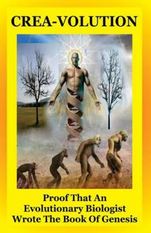 Kniha Crea-Volution: Proof That an Evolutionary Biologist Wrote the Book of Genesis Jeff T Bowles