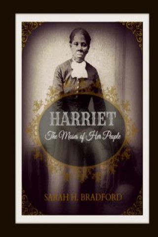 Carte Harriet: The Moses of Her People Sarah H Bradford