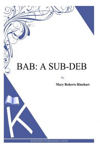 Kniha Bab: A Sub-Deb Mary Roberts Rinehart