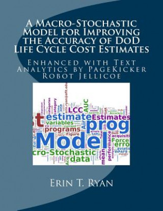 Βιβλίο A Macro-Stochastic Model for Improving the Accuracy of DoD Life Cycle Cost Estimates: Enhanced with Text Analytics by PageKicker Robot Jellicoe Erin T Ryan