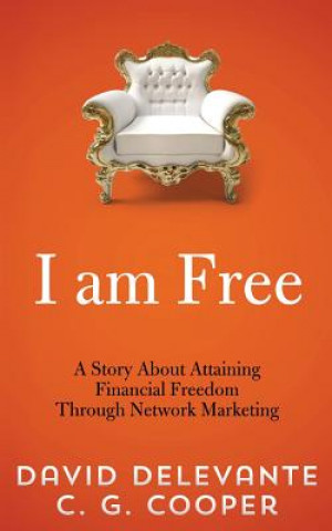 Kniha I am Free: A Story About Attaining Financial Freedom Through Network Marketing David Delevante