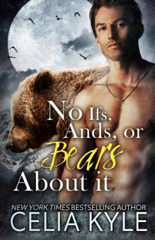 Kniha No Ifs, Ands, or Bears About It: Paranormal BBW Romance Celia Kyle