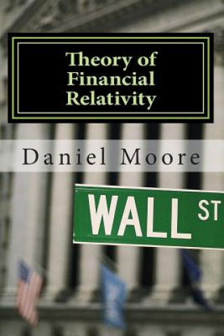 Book Theory of Financial Relativity: Investment Portfolio Guidance in A Federal Reserve Driven Bubble Prone Deflationary Era Daniel R Moore