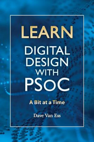 Carte Learn Digital Design with PSoC, a bit at a time Dave Van Ess