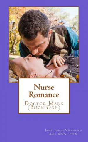 Könyv Nurse Romance: Doctor Mark (Book One) Jane John-Nwankwo Rn