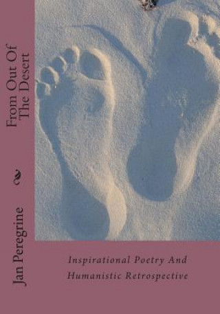Carte From Out Of The Desert: Inspirational Poetry And Humanistic Retrospective MS Jan K Peregrine
