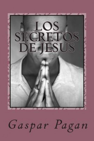 Kniha Los secretos de Jesus: La creacion y el ser MR Gaspar Edwin Pagan