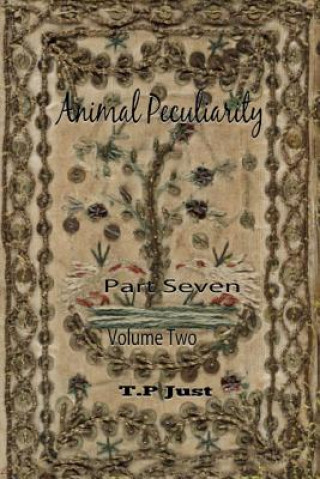 Carte Animal Peculiarity volume 2 part 7 T P Just