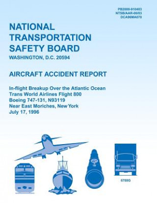 Kniha Aircraft Accident Report: In-flight Breakup Over the Atlantic Ocean Trans World Airlines Flight 800 Boeing 747-131, N93119 Near East Moriches, N National Transportation Safety Board