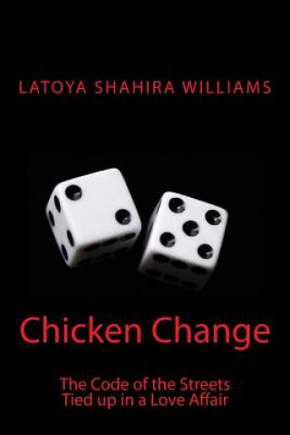 Buch Chicken Change: The Code Of The Streets Tied Up In A Love Affair Latoya Shahira Williams