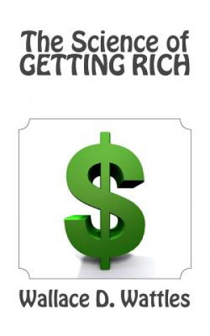 Carte The Science of Getting Rich Wallace D. Wattles