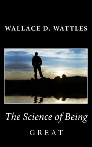 Könyv The Science of Being Great Wallace D. Wattles