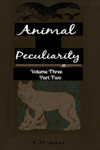 Carte Animal Peculiarity volume 3 part 2 T P Just