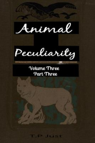 Kniha Animal Peculiarity volume 3 part 3 T P Just
