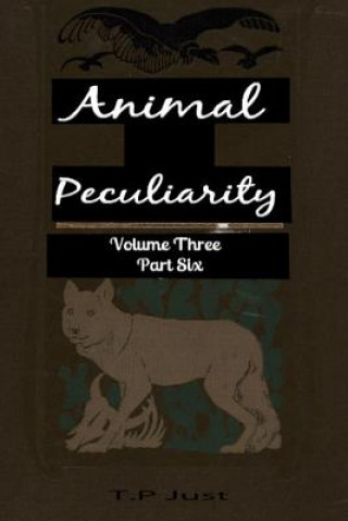 Książka Animal Peculiarity volume 3 part 6 T P Just