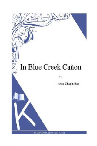 Kniha In Blue Creek Canon Anna Chapin Ray