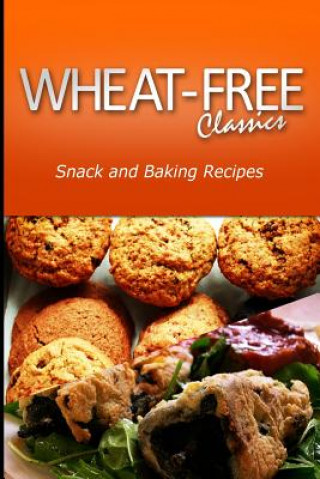 Kniha Wheat-Free Classics - Snack and Baking Recipes Wheat Free Classics Compilations