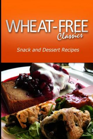 Kniha Wheat-Free Classics - Snack and Dessert Recipes Wheat Free Classics Compilations