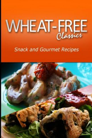 Kniha Wheat-Free Classics -Snack and Gourmet Recipes Wheat Free Classics Compilations