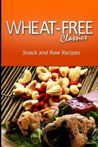 Book Wheat-Free Classics - Snack and Raw Recipes Wheat-Free Classics Compilations