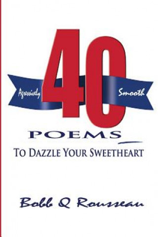 Kniha 40 Poems to Dazzle your Sweetheart Bobb Q Rousseau