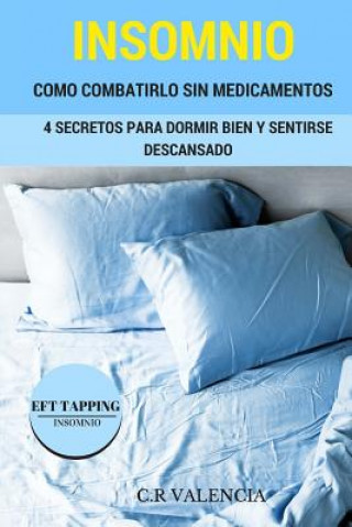 Carte Aprenda a Combatir el Insomnio sin Medicamentos: 4 Secretos Para Dormir Bien y Sentirse Descansado. 8 Protocolos Tapping para el insomnio Carla Valencia