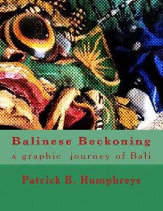 Kniha Balinese Beckoning: a graphic journey of Bali Patrick B Humphreys