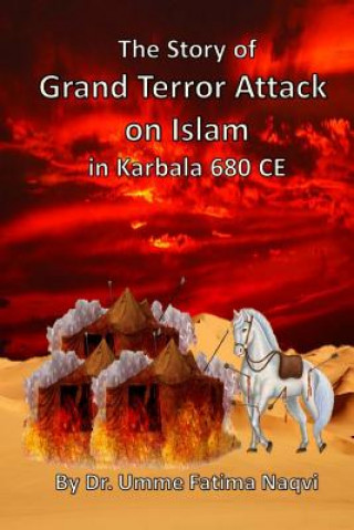Kniha The Story of Grand Terror Attack on Islam in Karbala 680 CE Dr Alsyyed Abu Mohammad Naqvi