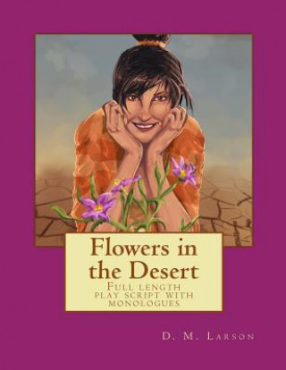 Book Flowers in the Desert: Full length play script with monologues D M Larson