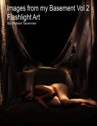 Knjiga Images from my Basement Vol 2: Flashlight Art Robert Tavernier