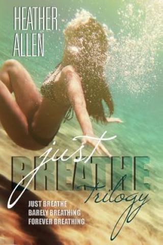 Kniha The Just Breathe Trilogy (Books 1 - 3) Heather Allen