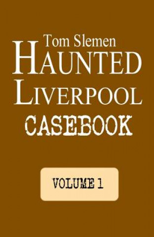 Kniha Haunted Liverpool Casebook Tom Slemen