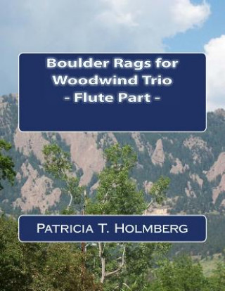 Könyv Boulder Rags for Woodwind Trio - Flute Part Patricia T Holmberg